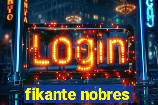 fikante nobres